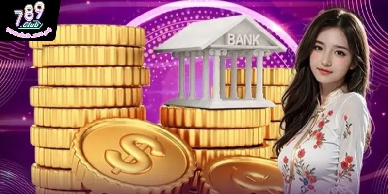 789club hỗ trợ rút tiền thưởng về túi nhanh gọn qua ngân hàng
